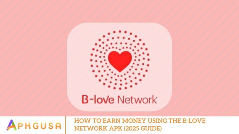 How to Earn Money Using the B-Love Network APK (2025 Guide)